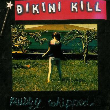 Bikini Kill -  Pussy Whipped